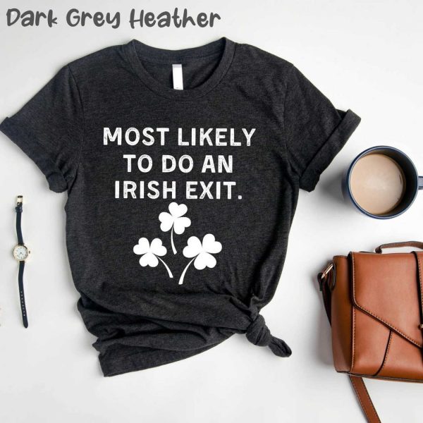 Most Likely To Do An Irish Exit Saint Patricks Day Unisex T-Shirt