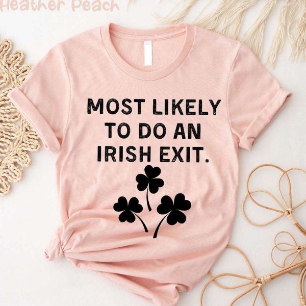 Most Likely To Do An Irish Exit Saint Patricks Day Unisex T-Shirt