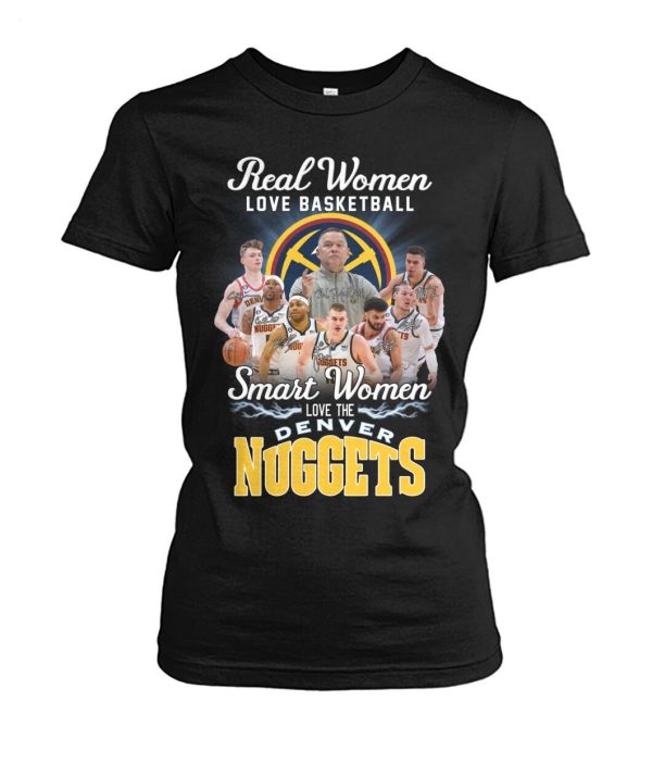 Real Women Love Basketball Smart Women Love The Denver Nuggets T-Shirt – Limited Edition