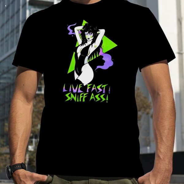 Girl Live Fast Sniff Ass T-Shirt