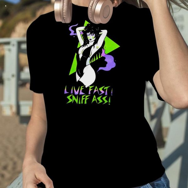 Girl Live Fast Sniff Ass T-Shirt