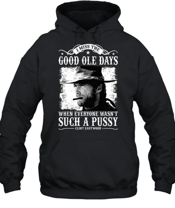 Clint Eastwood I Miss The Good Ole Days Unisex T-Shirt – Limited Edition