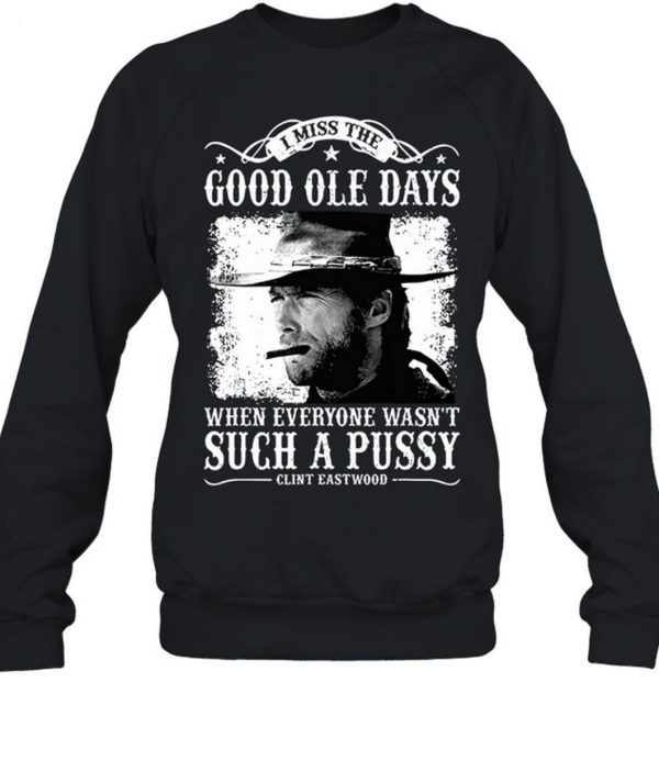 Clint Eastwood I Miss The Good Ole Days Unisex T-Shirt – Limited Edition