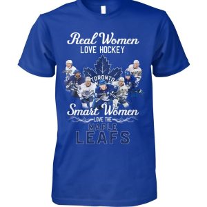 Real Women Love Hockey Smart Women Love The Toronto Maple Leafs T-Shirt – Limited Edition