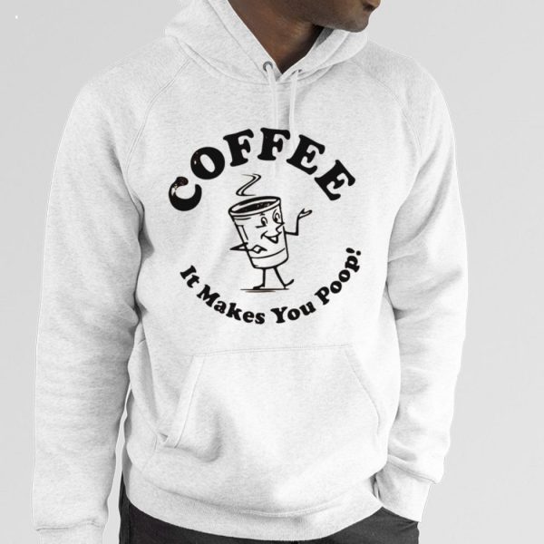 Coffee It Makes You Poop T-Shirt