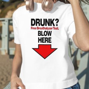 Drunk Free Breathalyzer Test Blow Here T-Shirt