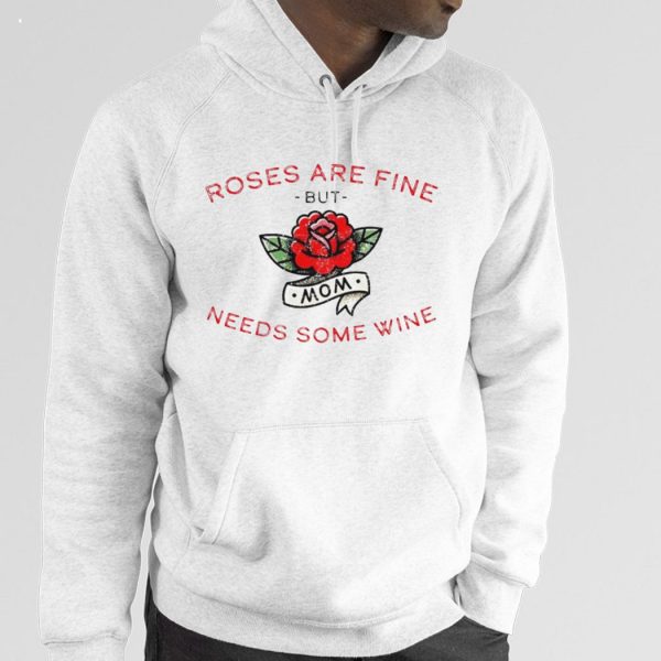 Roses Are Fine But Mom Needs Some Wine T-Shirt