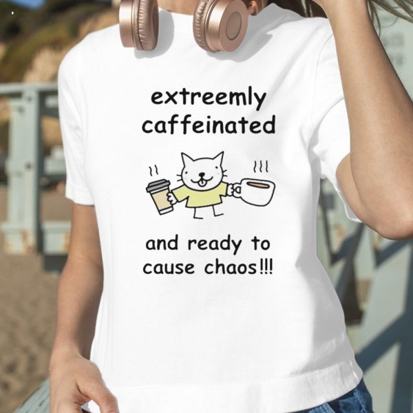 Stinky Katie Extreemly Caffeinated And Ready To Cause Chaos T-Shirt