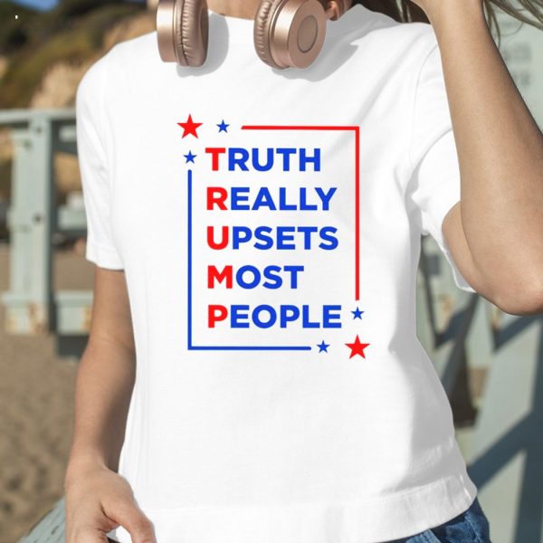 Truth Really Upsets Most People Maga T-Shirt