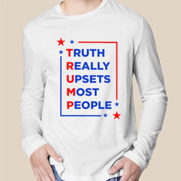 Truth Really Upsets Most People Maga T-Shirt