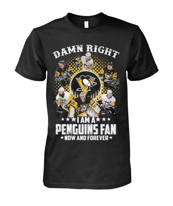 Damn Right I Am A Penguins Fan Now And Forever T-Shirt – Limited Edition