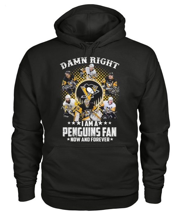 Damn Right I Am A Penguins Fan Now And Forever T-Shirt – Limited Edition