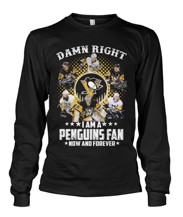 Damn Right I Am A Penguins Fan Now And Forever T-Shirt – Limited Edition