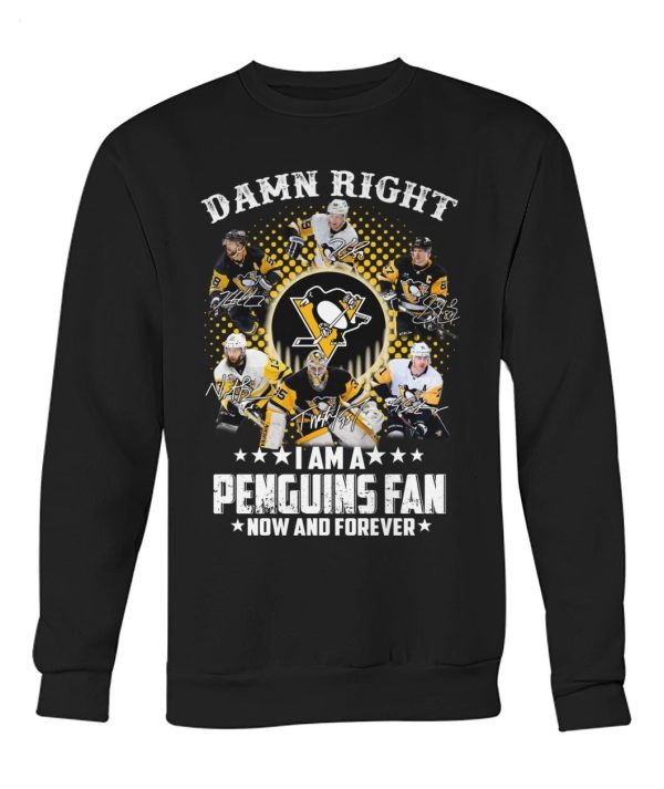 Damn Right I Am A Penguins Fan Now And Forever T-Shirt – Limited Edition