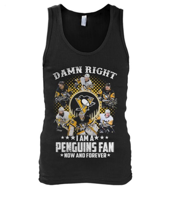 Damn Right I Am A Penguins Fan Now And Forever T-Shirt – Limited Edition