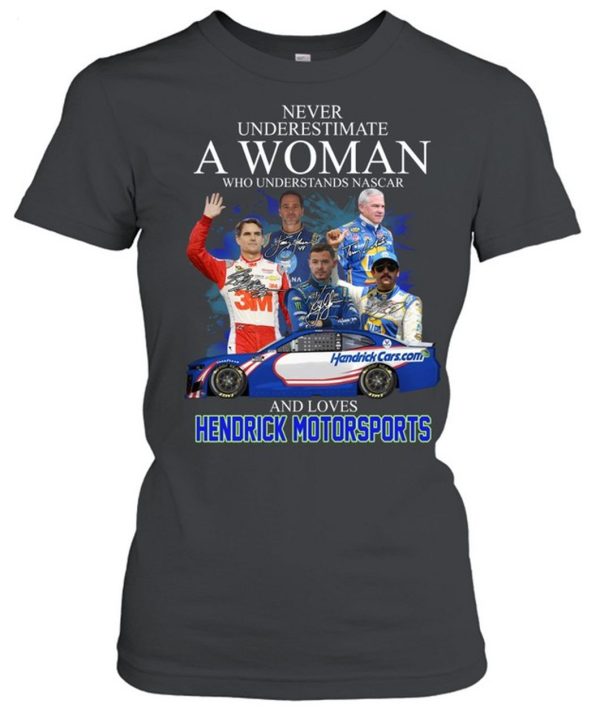 Never Underestimate Who Understands Nascar And Loves Hendrick Motorsports T-Shirt – Limited Edition