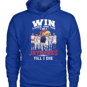 Win Lose Or The I Am A Jayhawks Fan Till I Die T-Shirt – Limited Edition