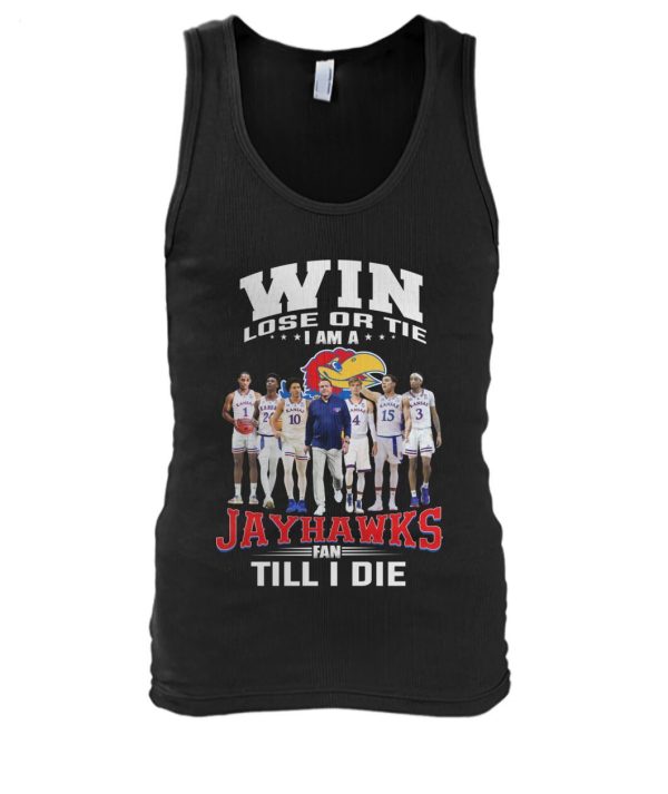 Win Lose Or The I Am A Jayhawks Fan Till I Die T-Shirt – Limited Edition