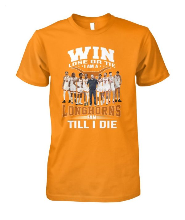 Win Lose Or The I Am A Longhorns Fan Till I Die T-Shirt – Limited Edition