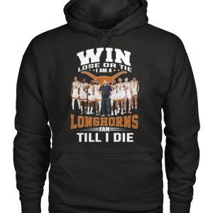 Win Lose Or The I Am A Longhorns Fan Till I Die T-Shirt – Limited Edition