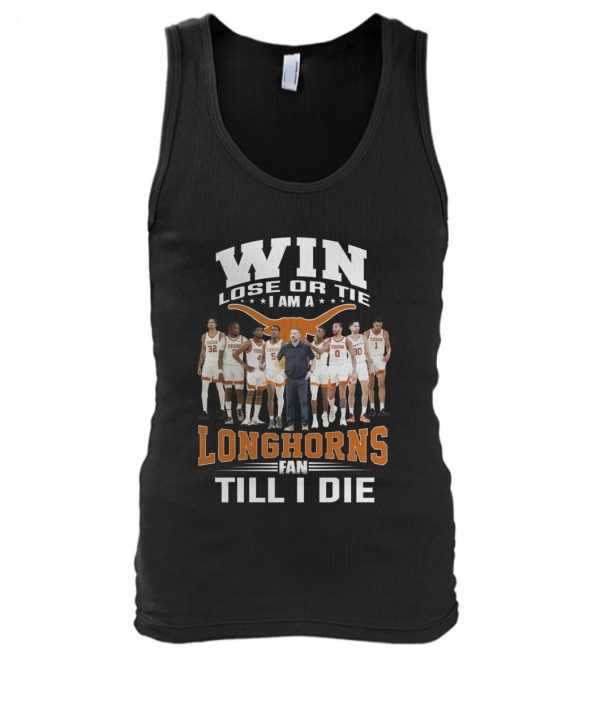 Win Lose Or The I Am A Longhorns Fan Till I Die T-Shirt – Limited Edition