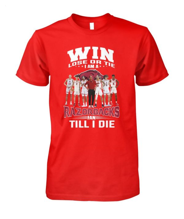 Win Lose Or The I Am A Razorbacks Fan Till I Die T-Shirt – Limited Edition