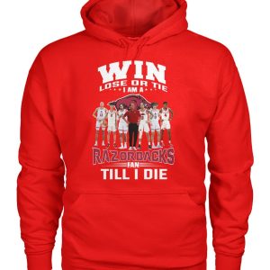 Win Lose Or The I Am A Razorbacks Fan Till I Die T-Shirt – Limited Edition