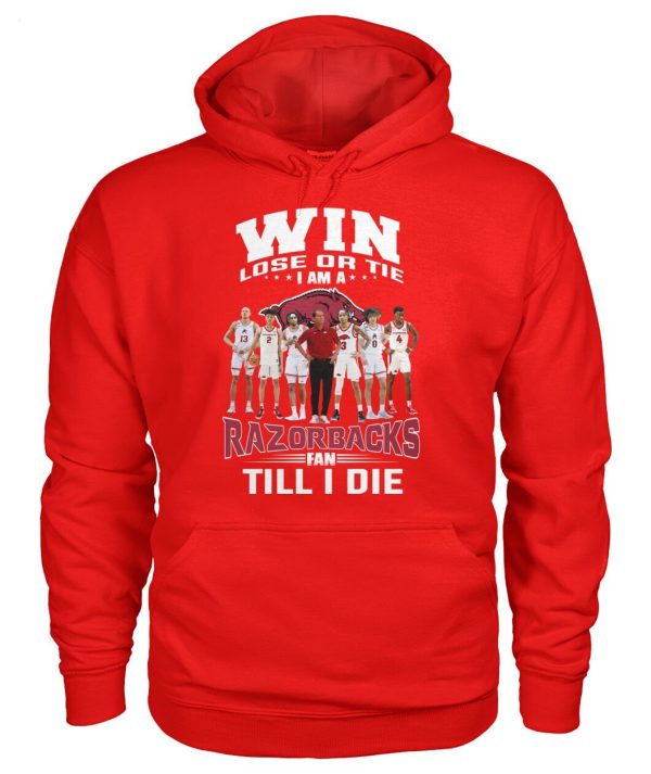 Win Lose Or The I Am A Razorbacks Fan Till I Die T-Shirt – Limited Edition