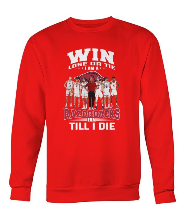 Win Lose Or The I Am A Razorbacks Fan Till I Die T-Shirt – Limited Edition