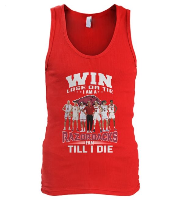 Win Lose Or The I Am A Razorbacks Fan Till I Die T-Shirt – Limited Edition