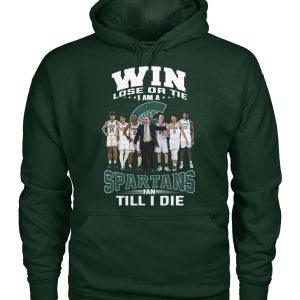 Win Lose Or The I Am A Spartans Fan Till I Die T-Shirt – Limited Edition