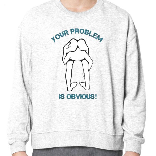 Your Problem Is Obvious T-Shirt