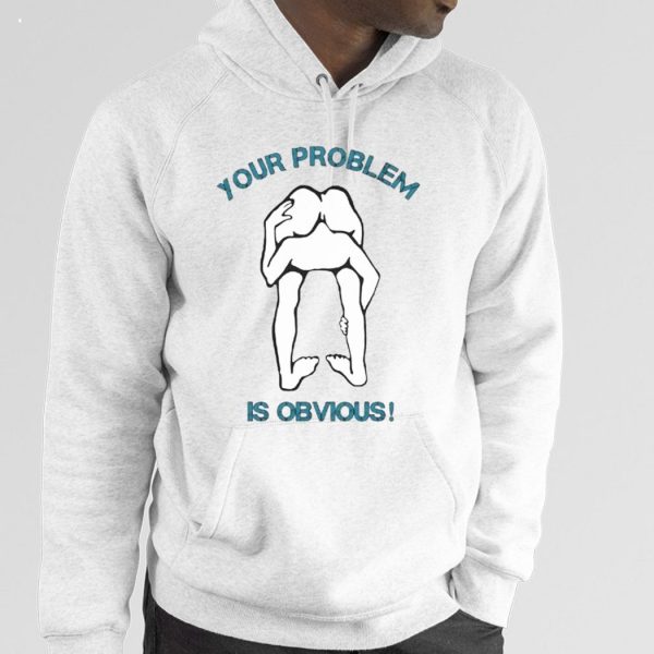 Your Problem Is Obvious T-Shirt