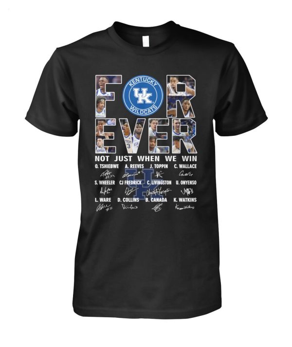 For Ever Kentucky Wildcats Not Just When We Win Signature T-Shirt – Limited Edition