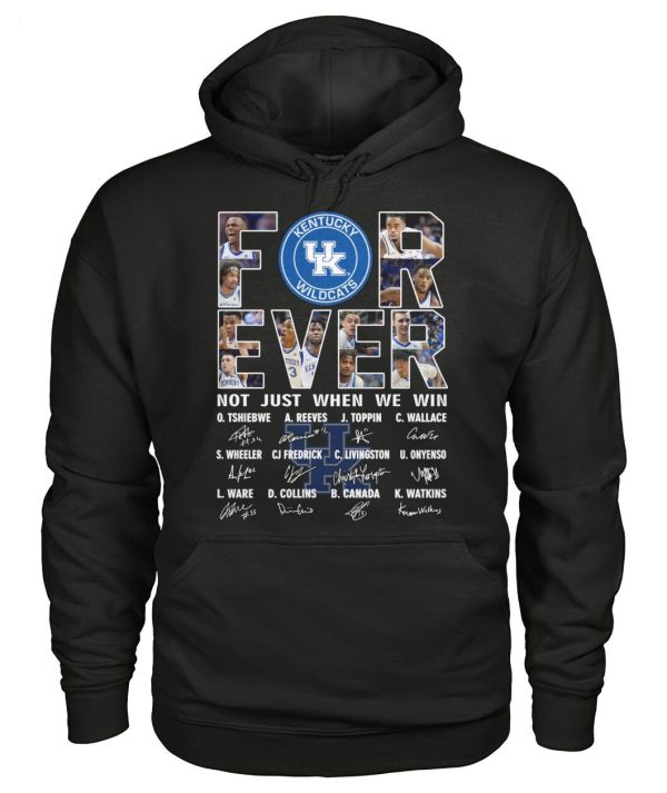 For Ever Kentucky Wildcats Not Just When We Win Signature T-Shirt – Limited Edition