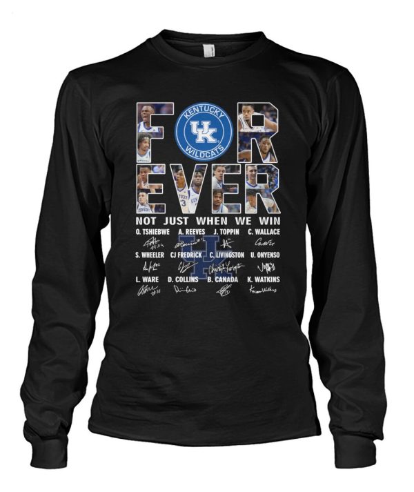 For Ever Kentucky Wildcats Not Just When We Win Signature T-Shirt – Limited Edition