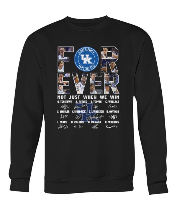 For Ever Kentucky Wildcats Not Just When We Win Signature T-Shirt – Limited Edition