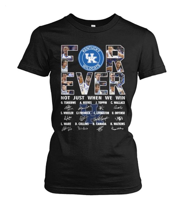 For Ever Kentucky Wildcats Not Just When We Win Signature T-Shirt – Limited Edition