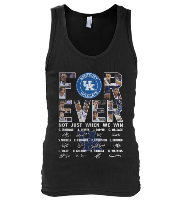 For Ever Kentucky Wildcats Not Just When We Win Signature T-Shirt – Limited Edition