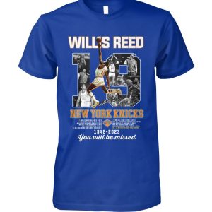 Willis Reed New York Knicks 1942 – 2023 You Will Be Missed T-Shirt – Limited Edition