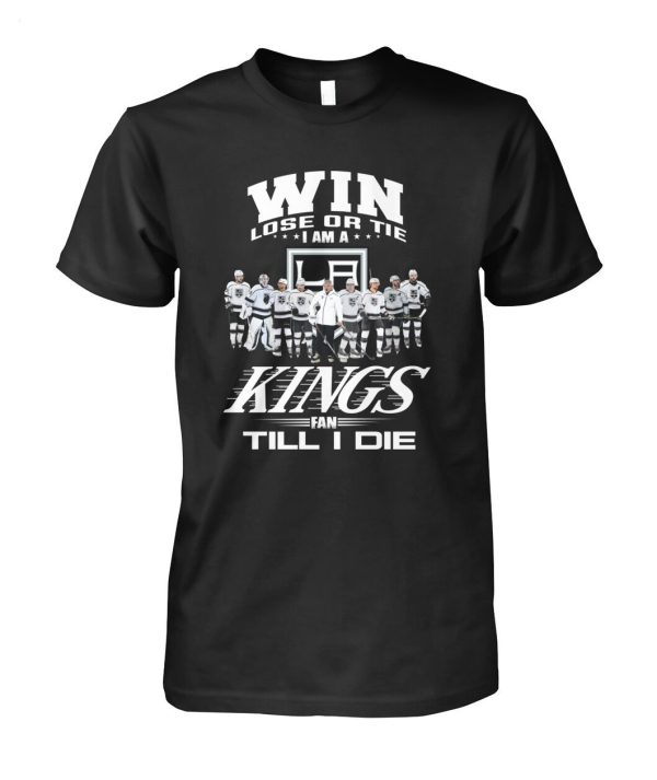 LIMITED EDITION Win Lose Or Tie I Am A Kings Fan Till I Die T-Shirt