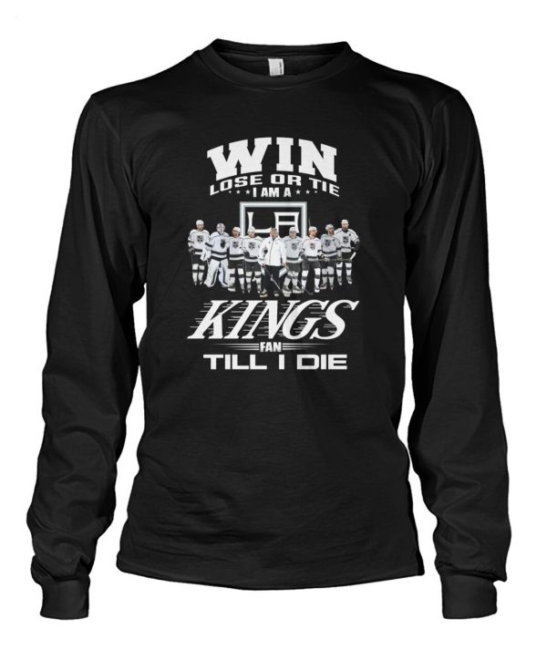 LIMITED EDITION Win Lose Or Tie I Am A Kings Fan Till I Die T-Shirt