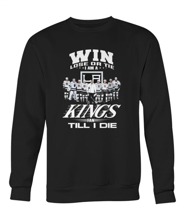 LIMITED EDITION Win Lose Or Tie I Am A Kings Fan Till I Die T-Shirt