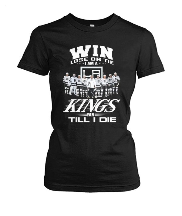 LIMITED EDITION Win Lose Or Tie I Am A Kings Fan Till I Die T-Shirt