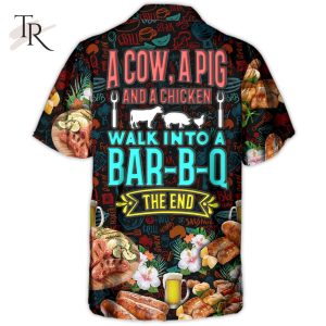 Barbecue Food A Cow A Pig And A Chicken Walk Into A Bar B Q The End – Hawaiian Shirt