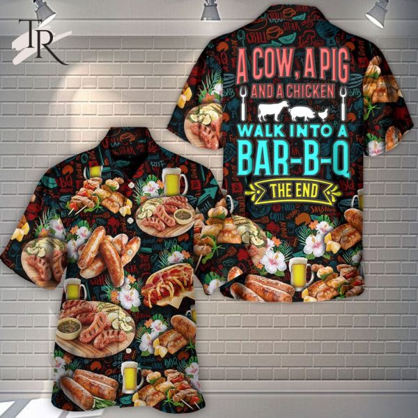 Barbecue Food A Cow A Pig And A Chicken Walk Into A Bar B Q The End – Hawaiian Shirt