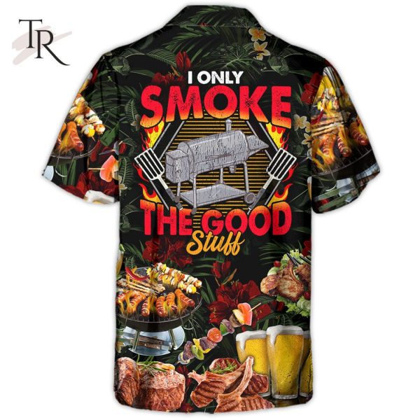 Barbecue Food BBQ I Only Smoke The Good Stuff – Hawaiian Shirt