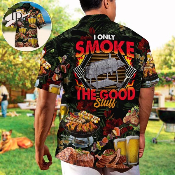 Barbecue Food BBQ I Only Smoke The Good Stuff – Hawaiian Shirt