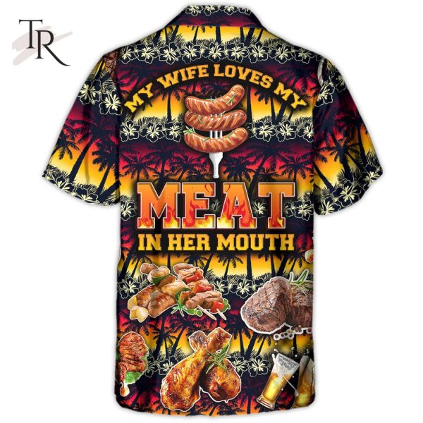 Barbecue Food Meat My Wife Loves My Meat In Her Mouth – Hawaiian Shirt