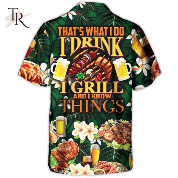 Barbecue Food Meat That’s What I Do I Drink I Grill And I Know Things – Hawaiian Shirt